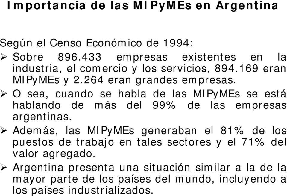 ! O sea, cuando se habla de las MIPyMEs se está hablando de más del 99% de las empresas argentinas.