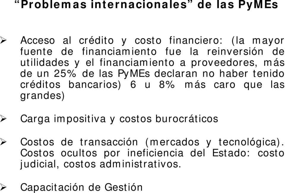 financiamiento a proveedores, más de un 25% de las PyMEs declaran no haber tenido créditos bancarios) 6 u 8% más caro