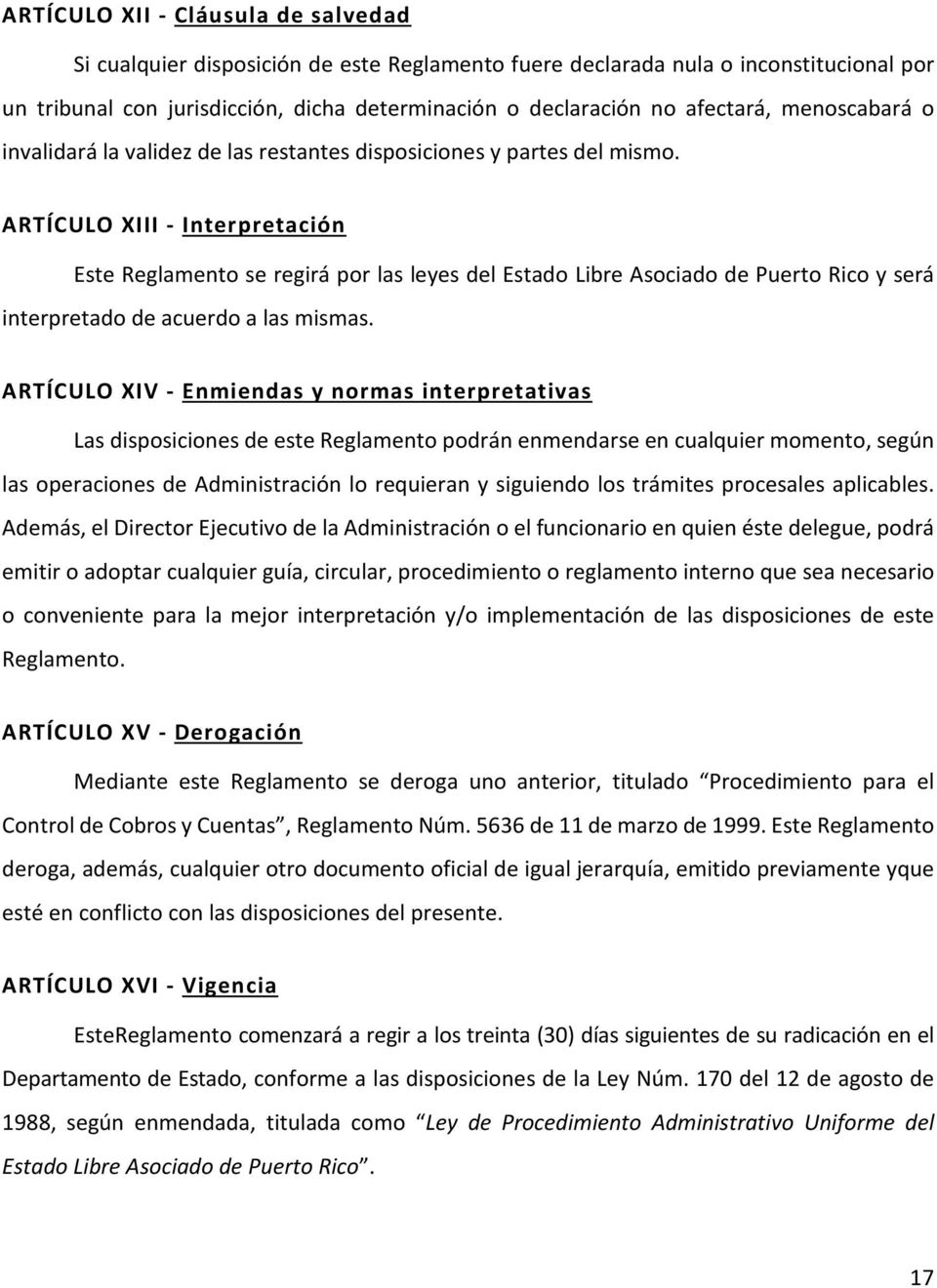 ARTÍCULO XIII - Interpretación Este Reglamento se regirá por las leyes del Estado Libre Asociado de Puerto Rico y será interpretado de acuerdo a las mismas.