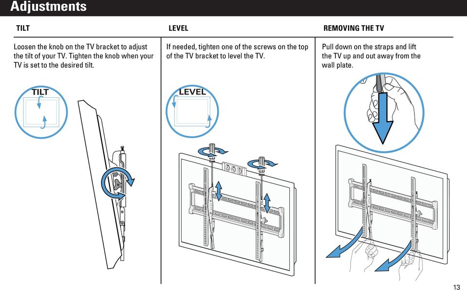 LEVEL If needed, tighten one of the screws on the top of the TV bracket to level