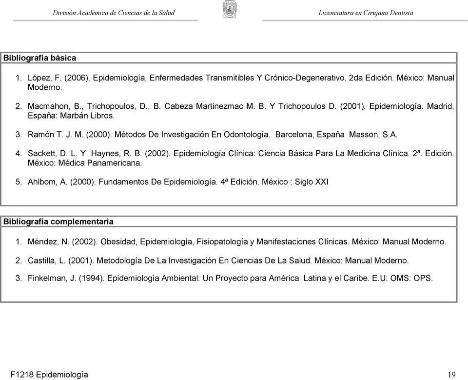B. (2002). Epidemiología Clínica: Ciencia Básica Para La Medicina Clínica. 2ª. Edición. México: Médica Panamericana. 5. Ahlbom, A. (2000). Fundamentos De Epidemiología. 4ª Edición.