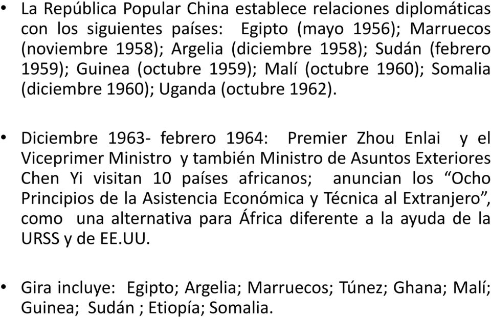 Diciembre 1963- febrero 1964: Premier Zhou Enlai y el Viceprimer Ministro y también Ministro de Asuntos Exteriores Chen Yi visitan 10 países africanos; anuncian los Ocho