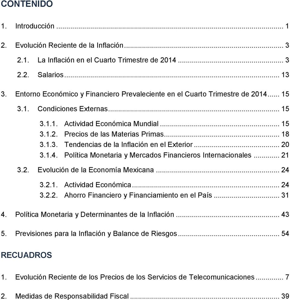1.3. Tendencias de la Inflación en el Exterior... 2 3.1.4. Política Monetaria y Mercados Financieros Internacionales... 21 3.2. Evolución de la Economía Mexicana... 24 3.2.1. Actividad Económica.