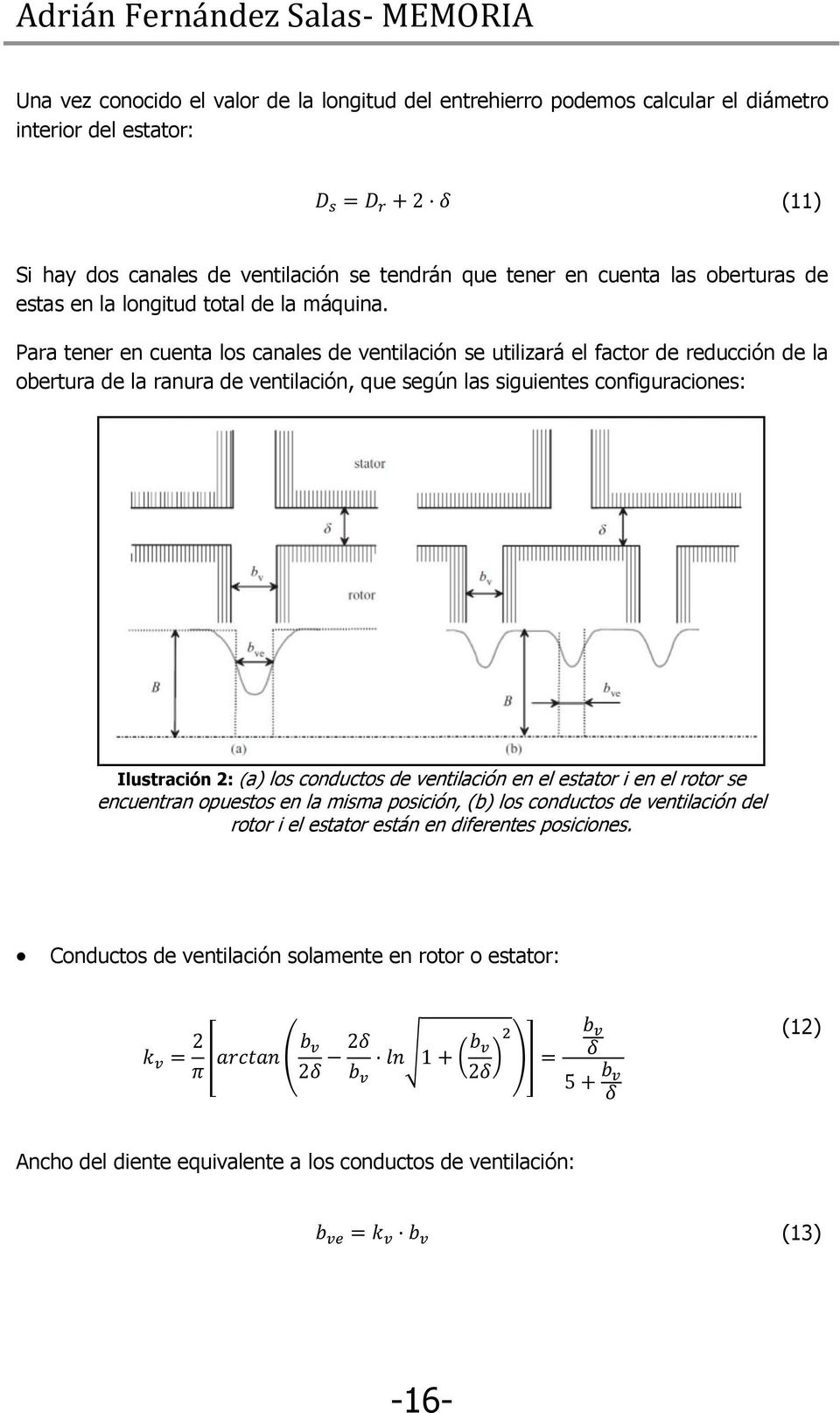 Para tener en cuenta los canales de ventilación se utilizará el factor de reducción de la obertura de la ranura de ventilación, que según las siguientes configuraciones: Ilustración 2: (a)