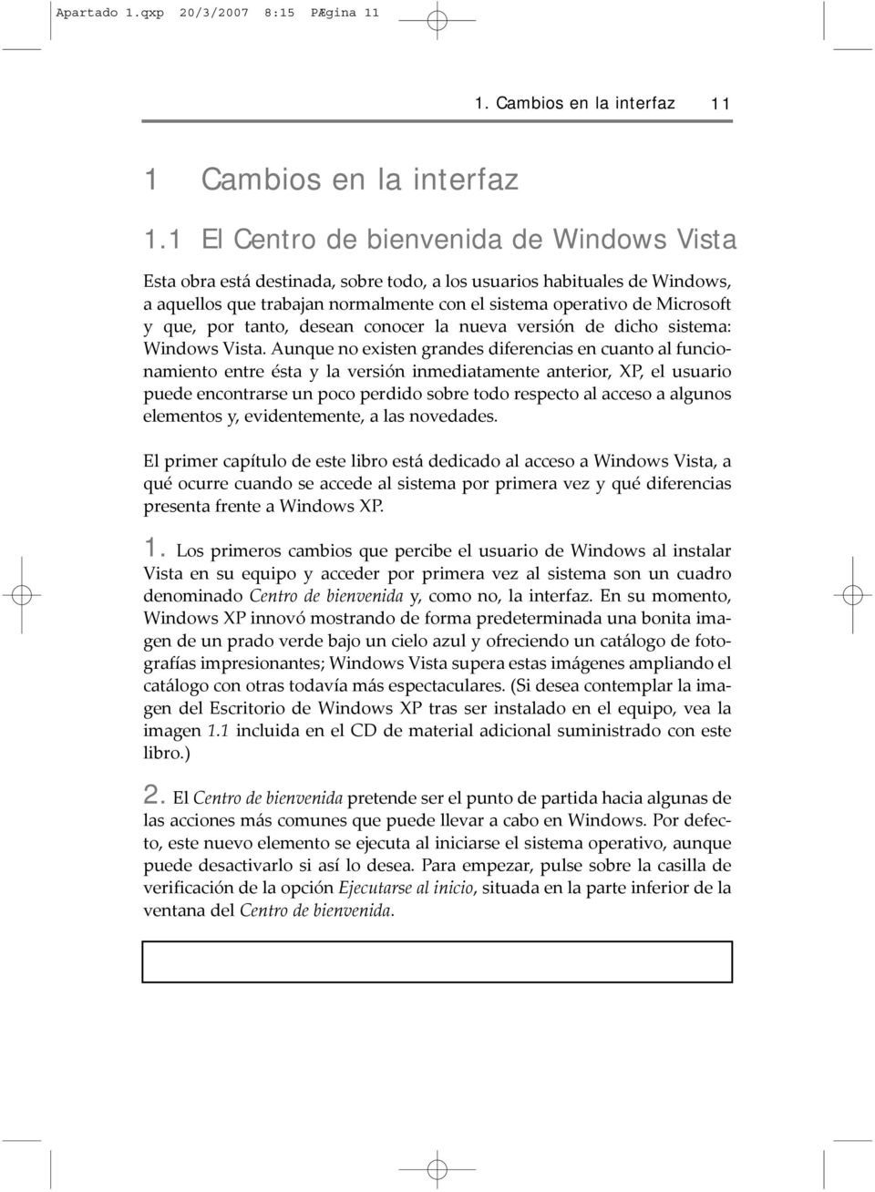 por tanto, desean conocer la nueva versión de dicho sistema: Windows Vista.