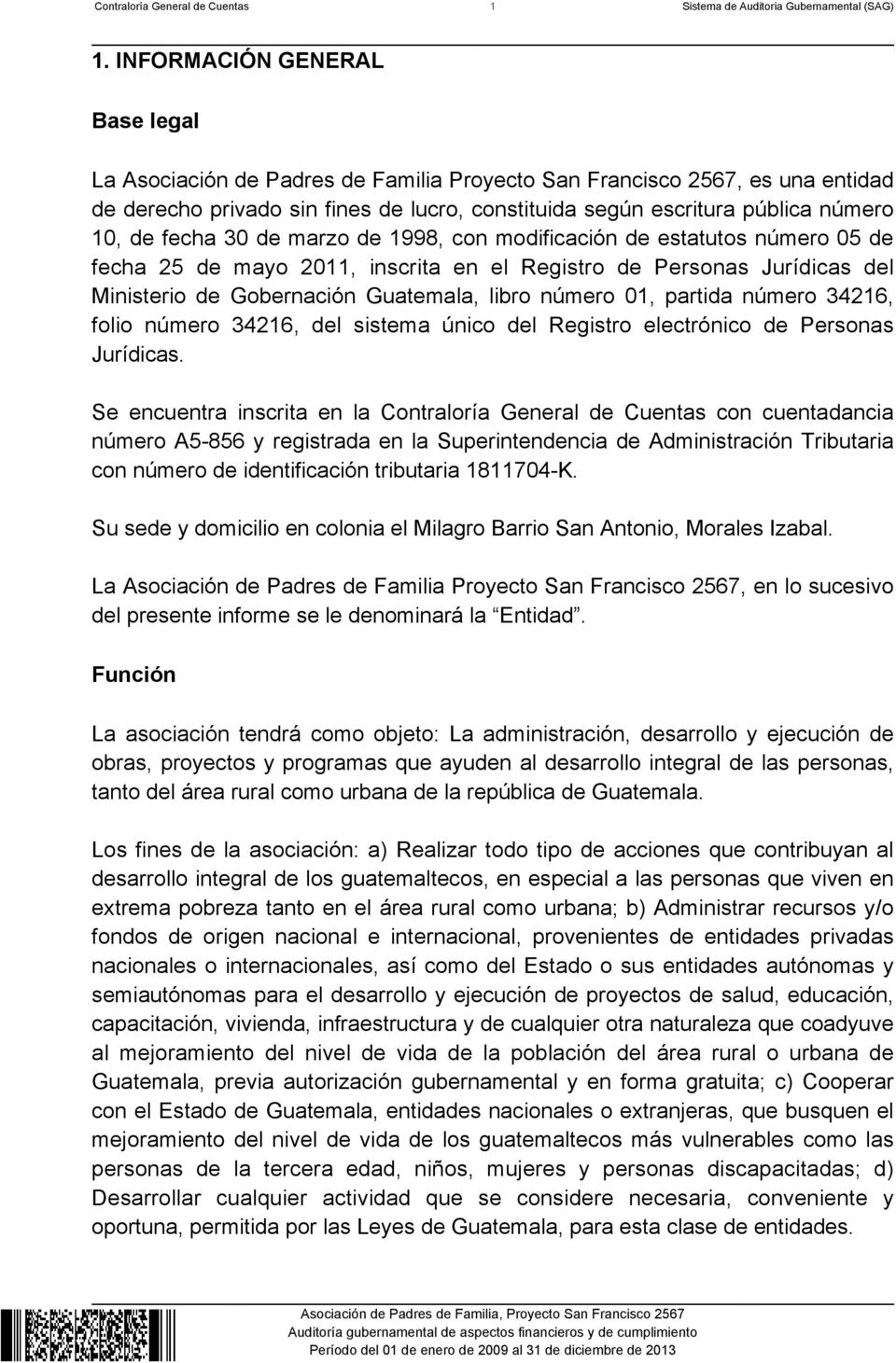 fecha 30 de marzo de 1998, con modificación de estatutos número 05 de fecha 25 de mayo 2011, inscrita en el Registro de Personas Jurídicas del Ministerio de Gobernación Guatemala, libro número 01,