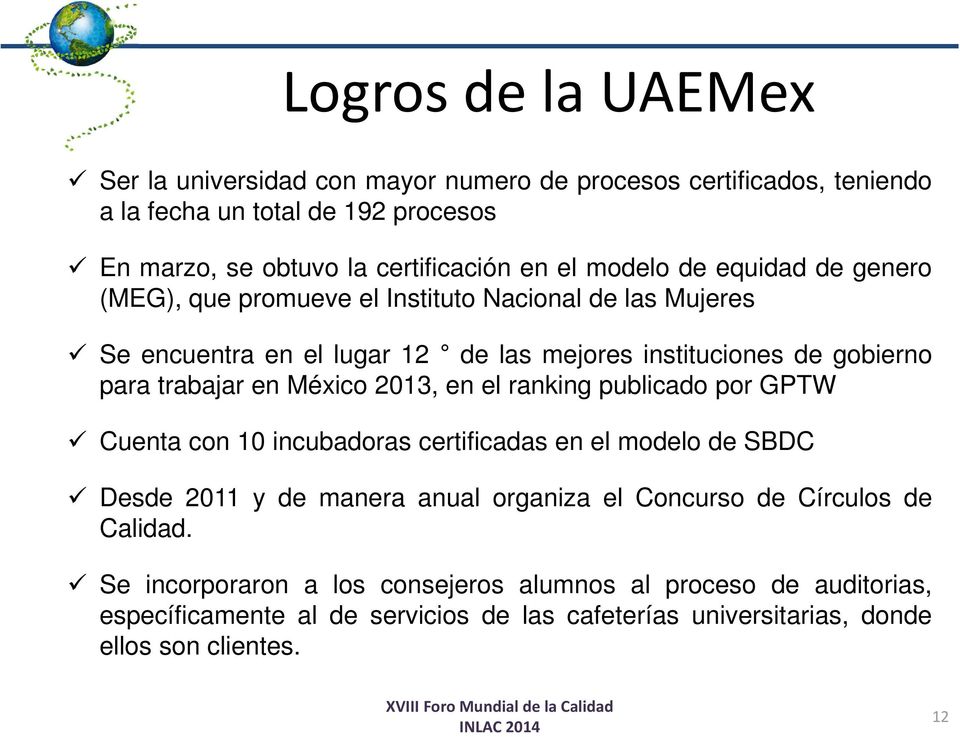 México 2013, en el ranking publicado por GPTW Cuenta con 10 incubadoras certificadas en el modelo de SBDC Desde 2011 y de manera anual organiza el Concurso de Círculos de