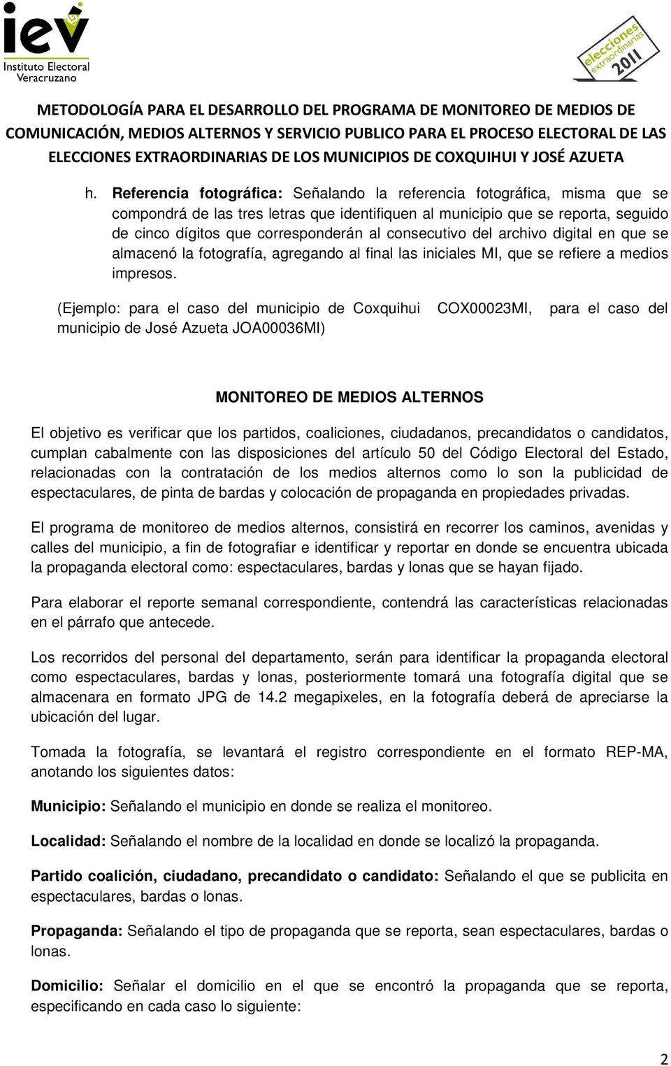 (Ejemplo: para el caso del municipio de Coxquihui COX00023MI, para el caso del municipio de José Azueta JOA00036MI) MONITOREO DE MEDIOS ALTERNOS El objetivo es verificar que los partidos,