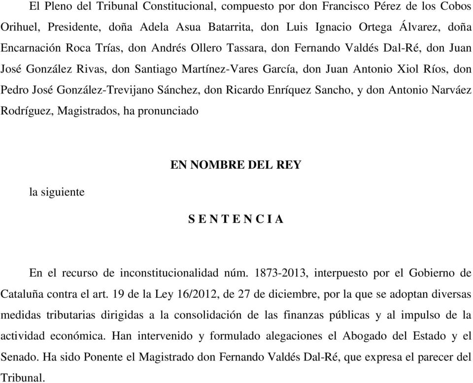 Enríquez Sancho, y don Antonio Narváez Rodríguez, Magistrados, ha pronunciado la siguiente EN NOMBRE DEL REY S E N T E N C I A En el recurso de inconstitucionalidad núm.