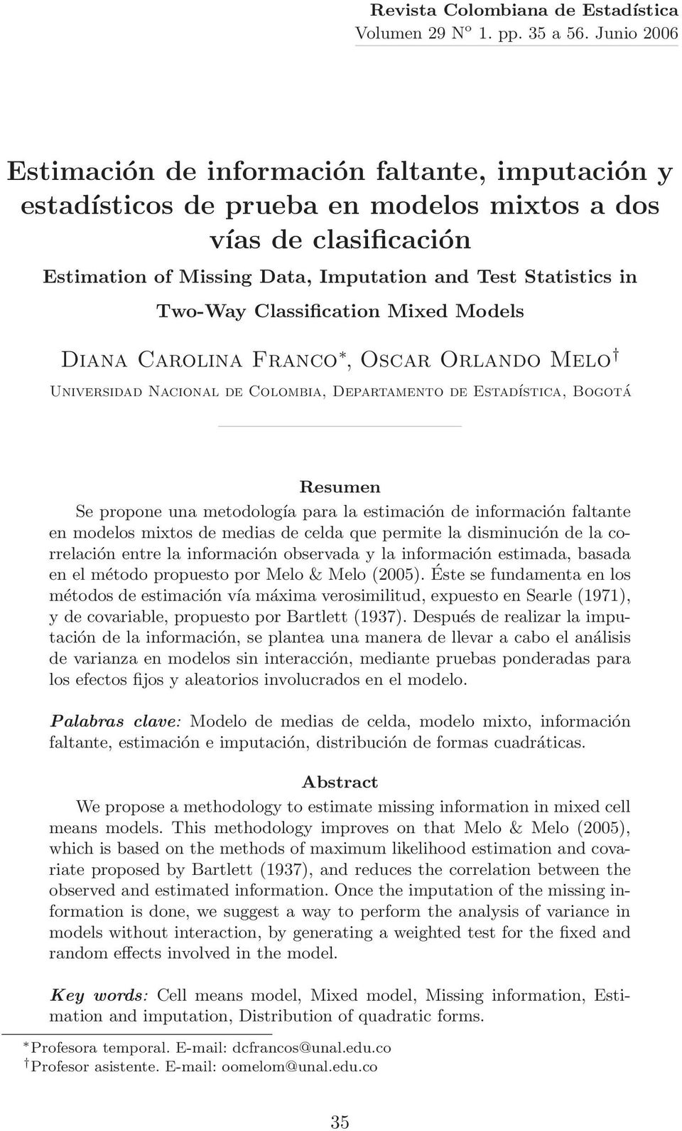 Classification Mixed Models Diana Carolina Franco, Oscar Orlando Melo Universidad Nacional de Colombia, Departamento de Estadística, Bogotá Resumen Se propone una metodología para la estimación de