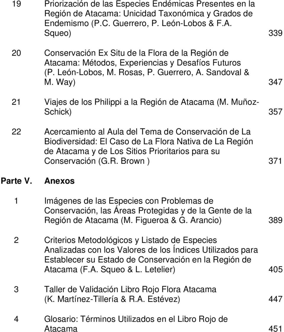 Muñoz- Schick) 357 22 Acercamiento al Aula del Tema de Conservación de La Biodiversidad: El Caso de La Flora Nativa de La Región de Atacama y de Los Sitios Prioritarios para su Conservación (G.R. Brown ) 371 Parte V.