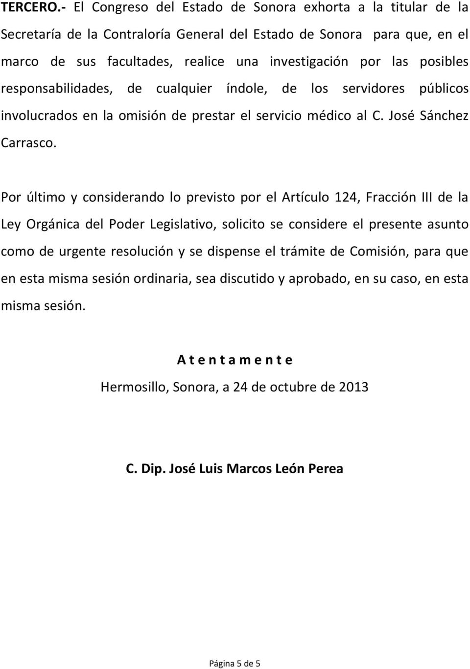 posibles responsabilidades, de cualquier índole, de los servidores públicos involucrados en la omisión de prestar el servicio médico al C. José Sánchez Carrasco.