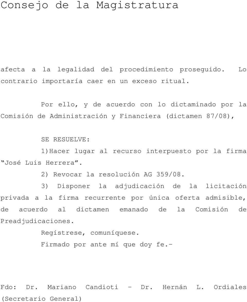 interpuesto por la firma José Luis Herrera. 2) Revocar la resolución AG 359/08.
