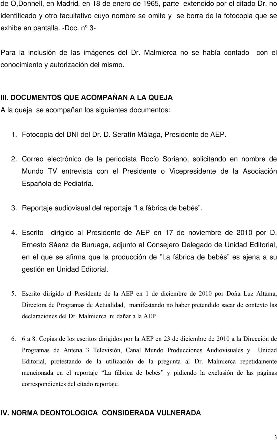 DOCUMENTOS QUE ACOMPAÑAN A LA QUEJA A la queja se acompañan los siguientes documentos: 1. Fotocopia del DNI del Dr. D. Serafín Málaga, Presidente de AEP. 2.