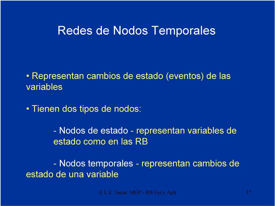 representan variables de estado como en las RB - Nodos temporales -