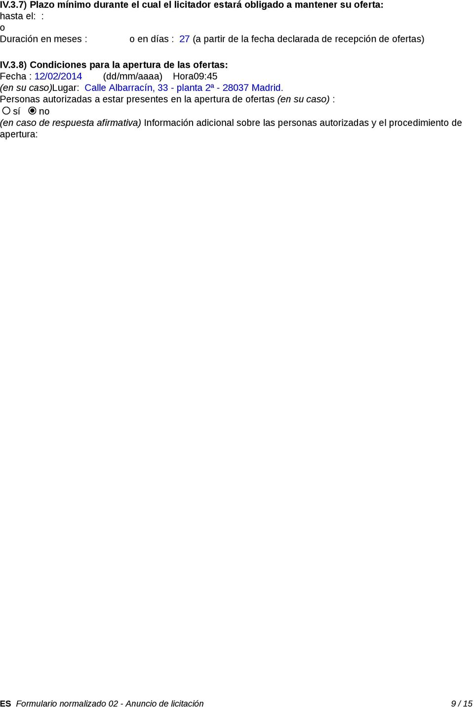 8) Cndicines para la apertura de las fertas: Fecha : 12/02/2014 (dd/mm/aaaa) Hra09:45 (en su cas)lugar: Calle Albarracín, 33 - planta 2ª - 28037