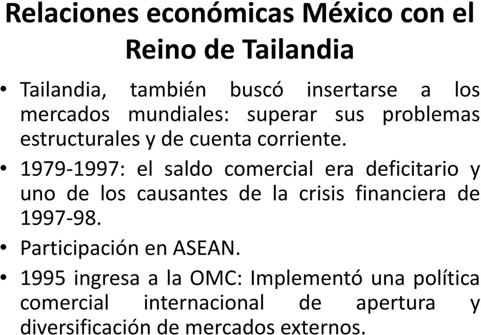 1979-1997: el saldo comercial era deficitario y uno de los causantes de la crisis financiera de 1997-98.