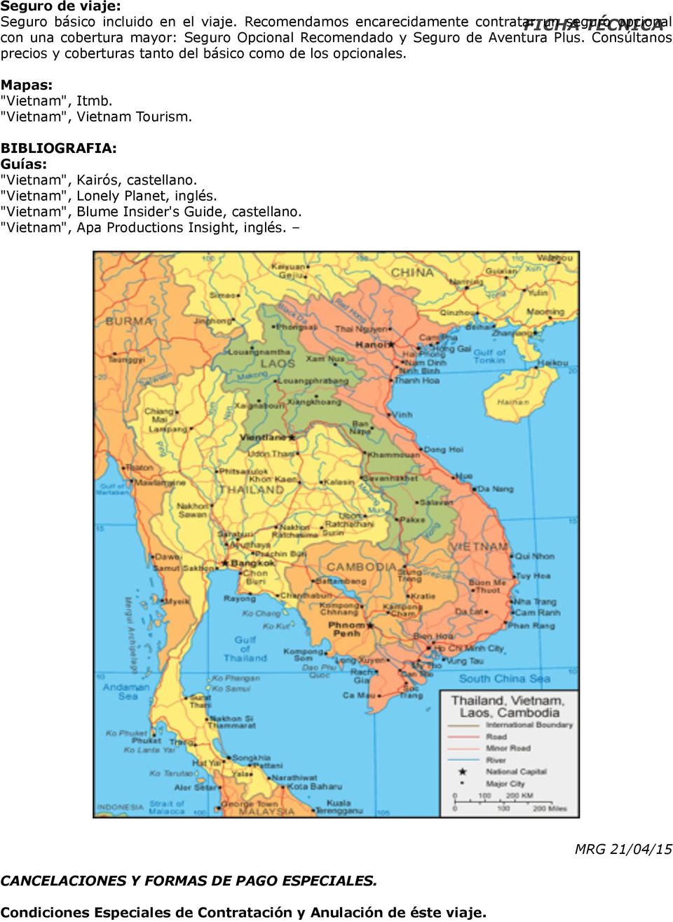 Consúltanos precios y coberturas tanto del básico como de los opcionales. Mapas: "Vietnam", Itmb. "Vietnam", Vietnam Tourism.