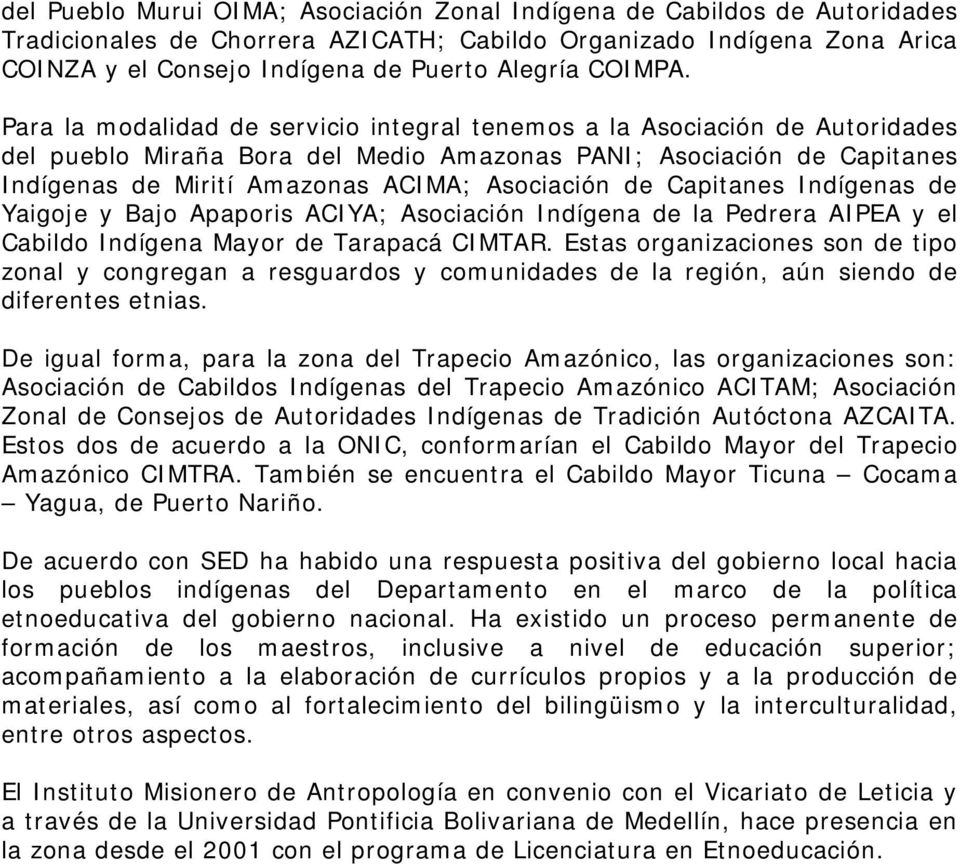 Yaigoje y Bajo Apaporis ACIYA; Asociación Indígena la Pedrera AIPEA y el Cabildo Indígena Mayor Tarapacá CIMTAR.