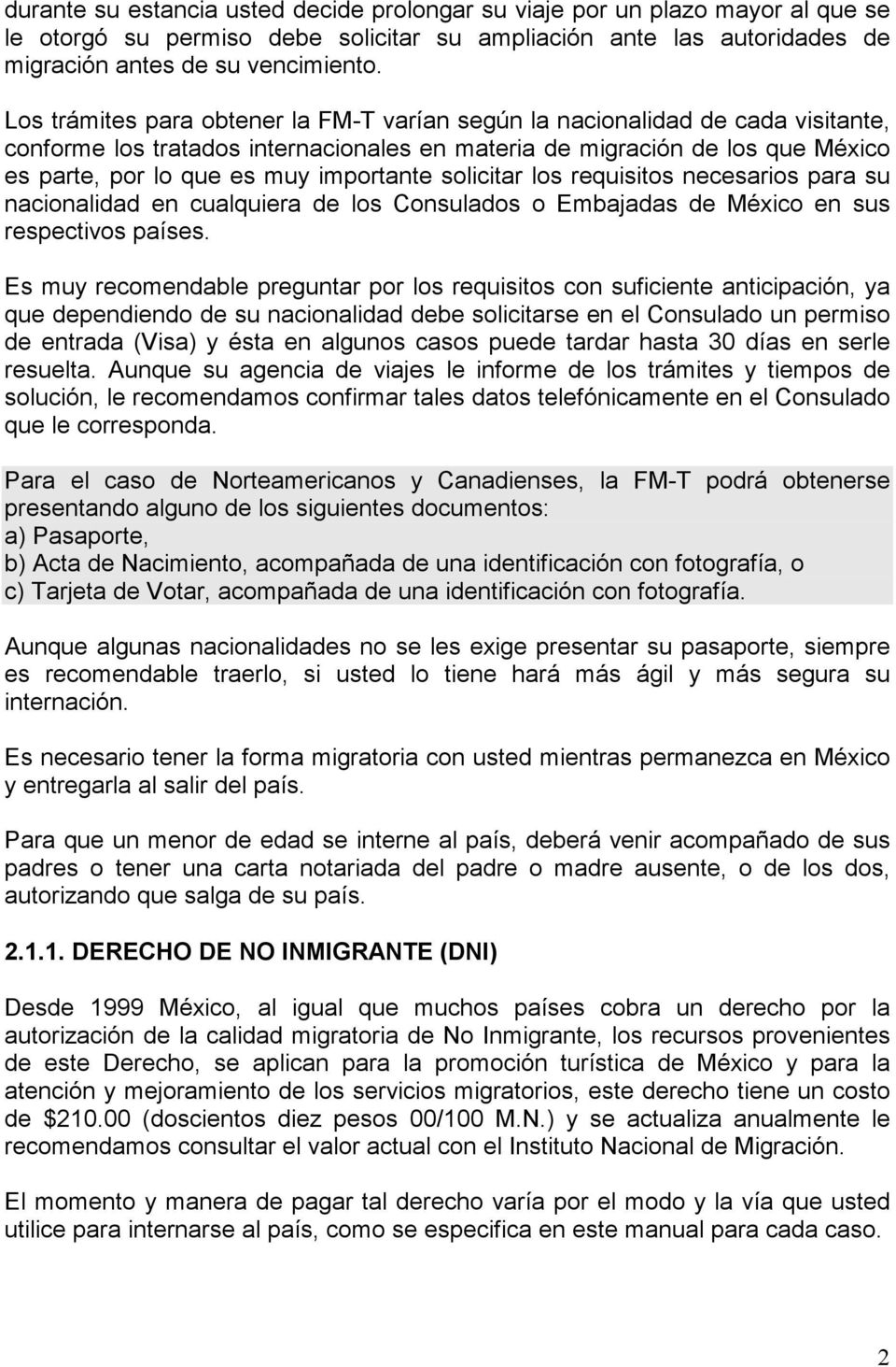 importante solicitar los requisitos necesarios para su nacionalidad en cualquiera de los Consulados o Embajadas de México en sus respectivos países.