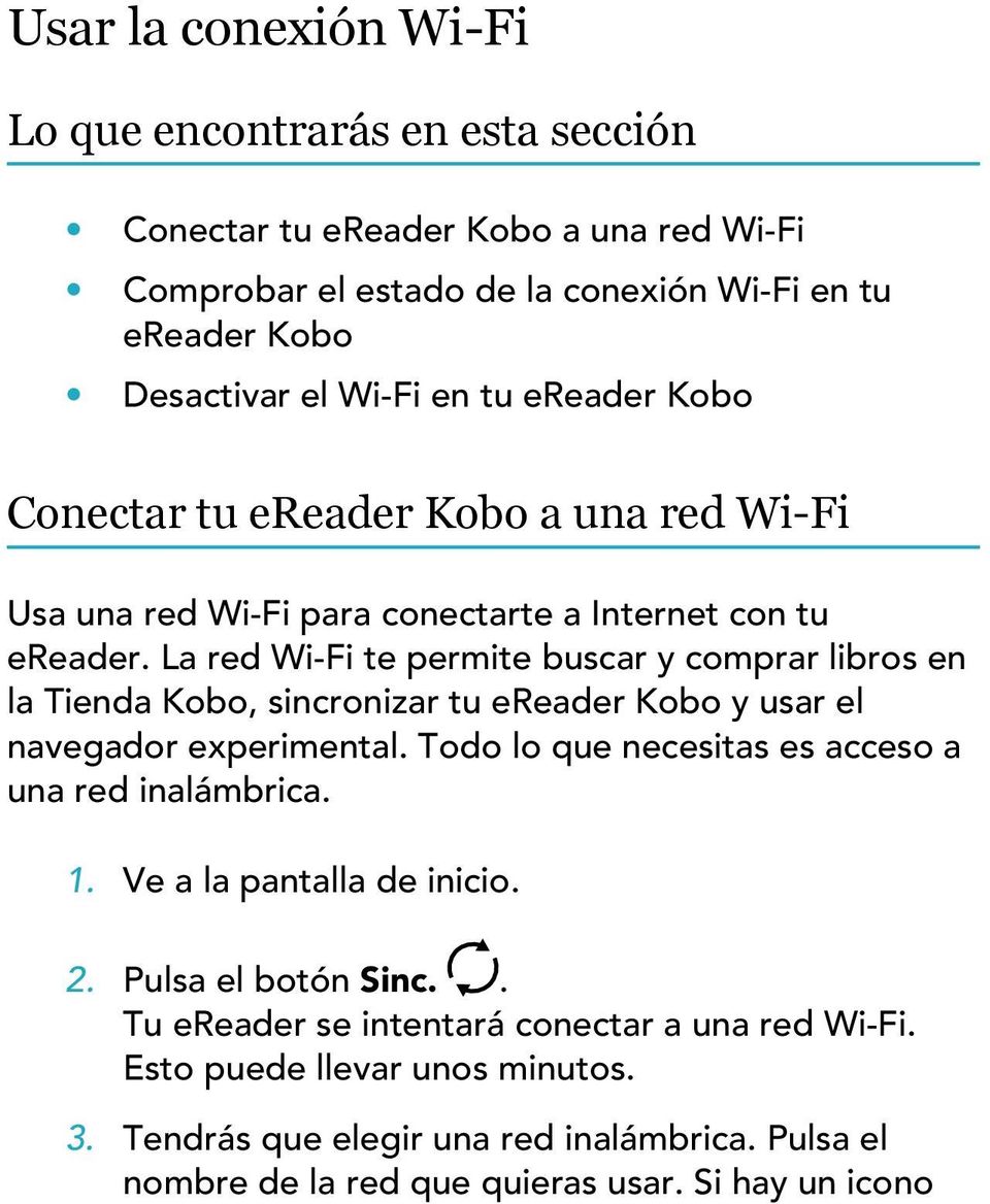 La red Wi-Fi te permite buscar y comprar libros en la Tienda Kobo, sincronizar tu ereader Kobo y usar el navegador experimental.