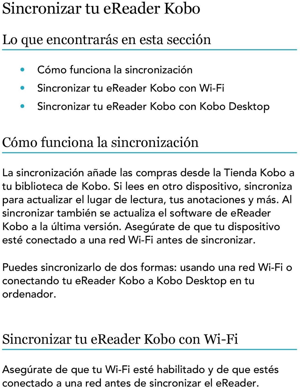 Al sincronizar también se actualiza el software de ereader Kobo a la última versión. Asegúrate de que tu dispositivo esté conectado a una red Wi-Fi antes de sincronizar.