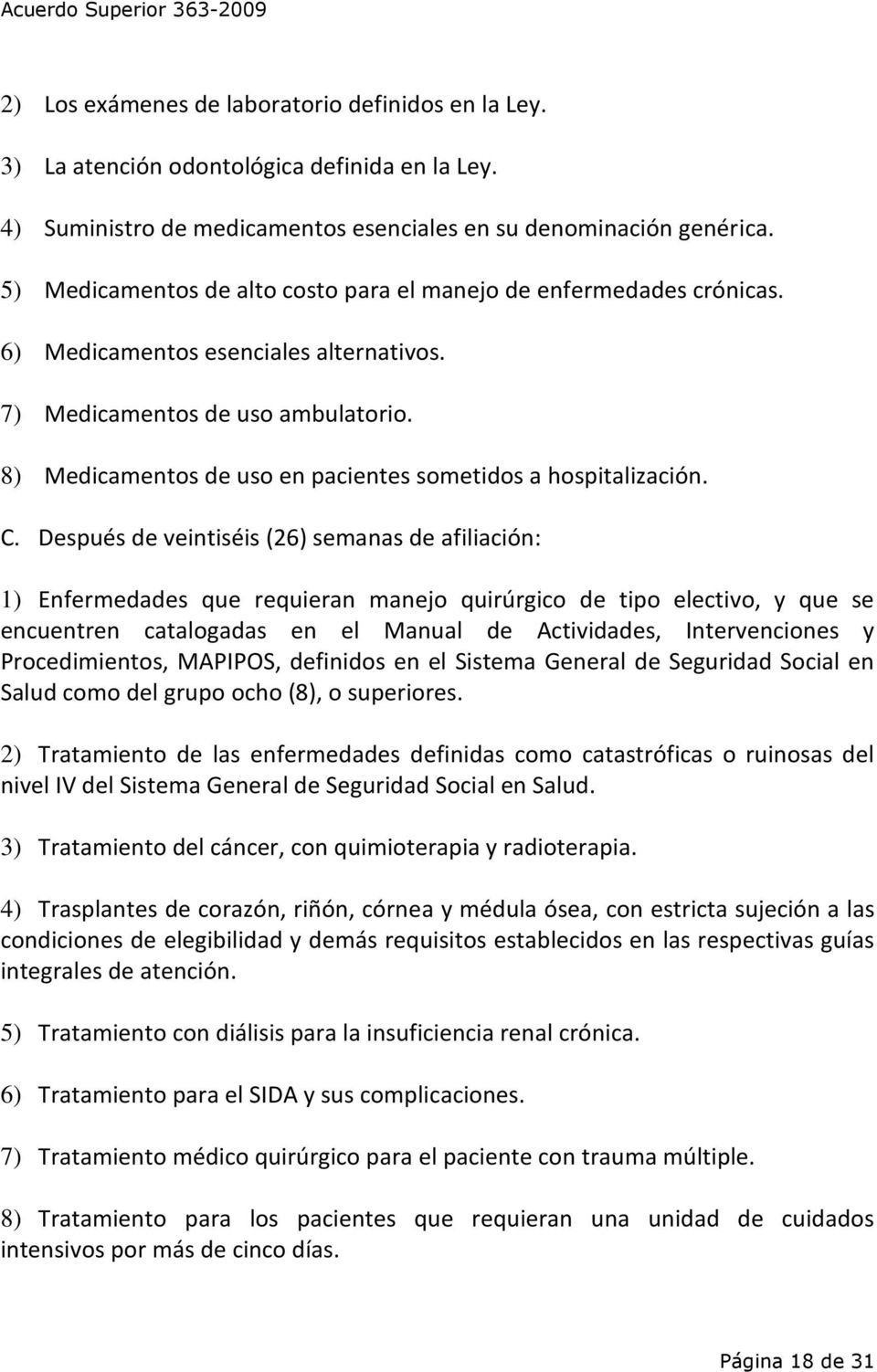 8) Medicamentos de uso en pacientes sometidos a hospitalización. C.