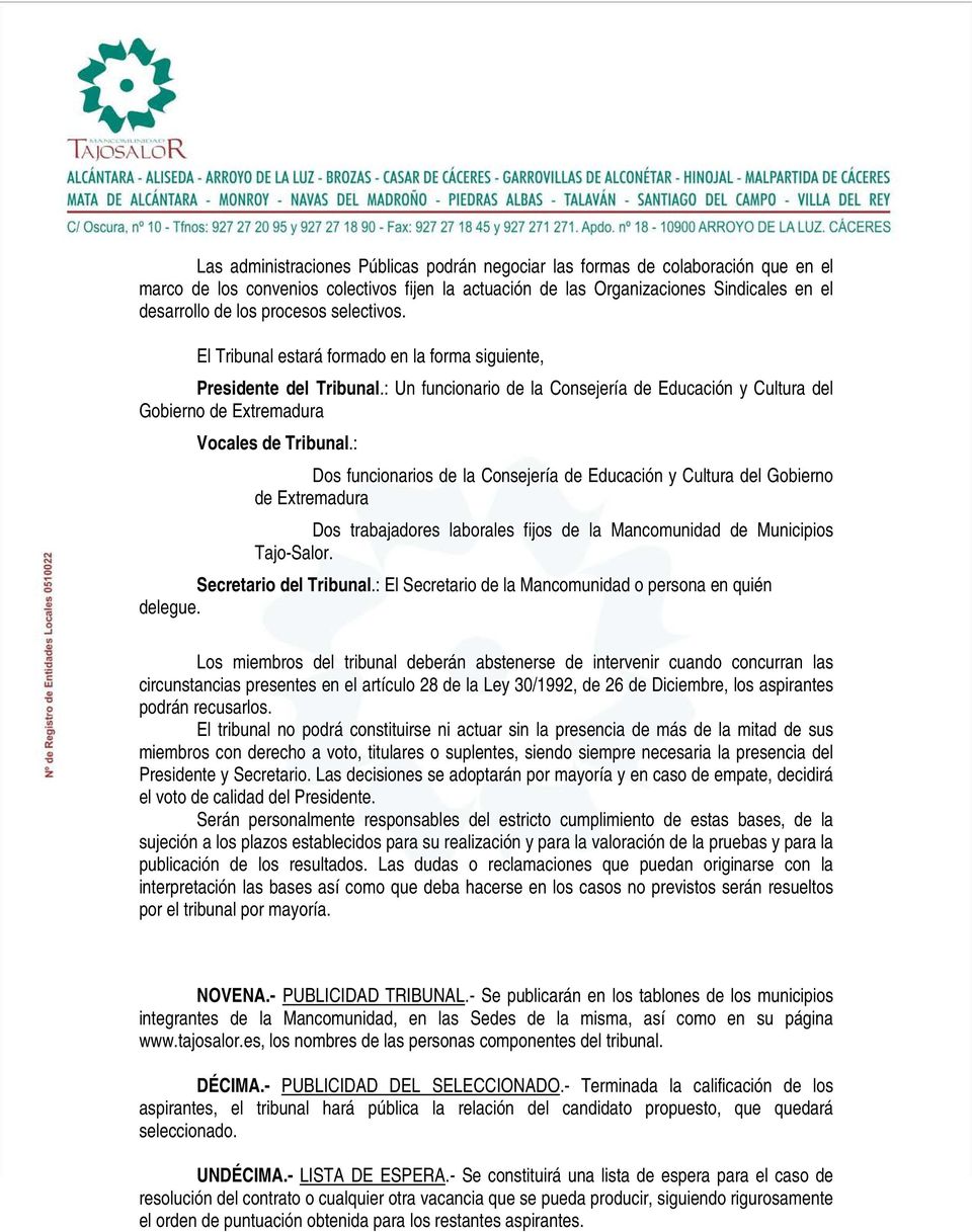 : Dos funcionarios de la Consejería de Educación y Cultura del Gobierno de Extremadura Dos trabajadores laborales fijos de la Mancomunidad de Municipios Tajo-Salor. Secretario del Tribunal.