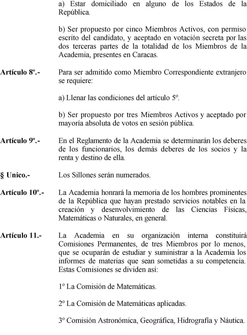 Caracas. Artículo 8º.- Para ser admitido como Miembro Correspondiente extranjero se requiere: a) Llenar las condiciones del artículo 5º.