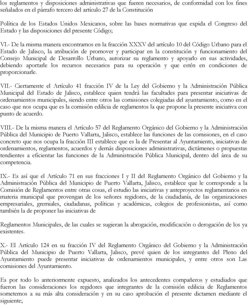 - De la misma manera encontramos en la fracción XXXV del artículo 10 del Código Urbano para el Estado de Jalisco, la atribución de promover y participar en la constitución y funcionamiento del