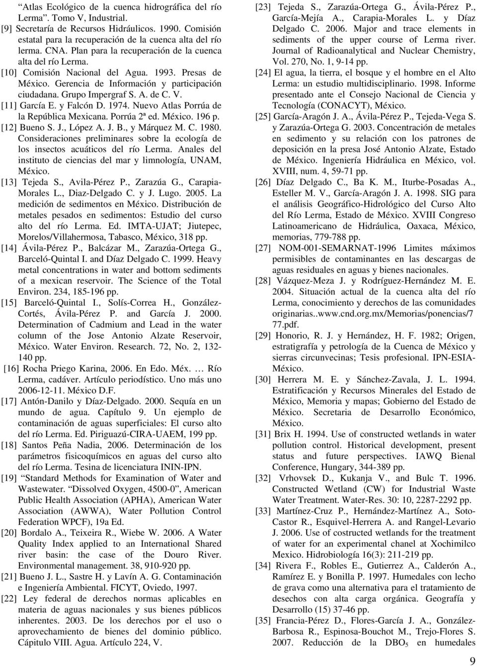 [11] García E. y Falcón D. 1974. Nuevo Atlas Porrúa de la República Mexicana. Porrúa 2ª ed. México. 196 p. [12] Bueno S. J., López A. J. B., y Márquez M. C. 1980.