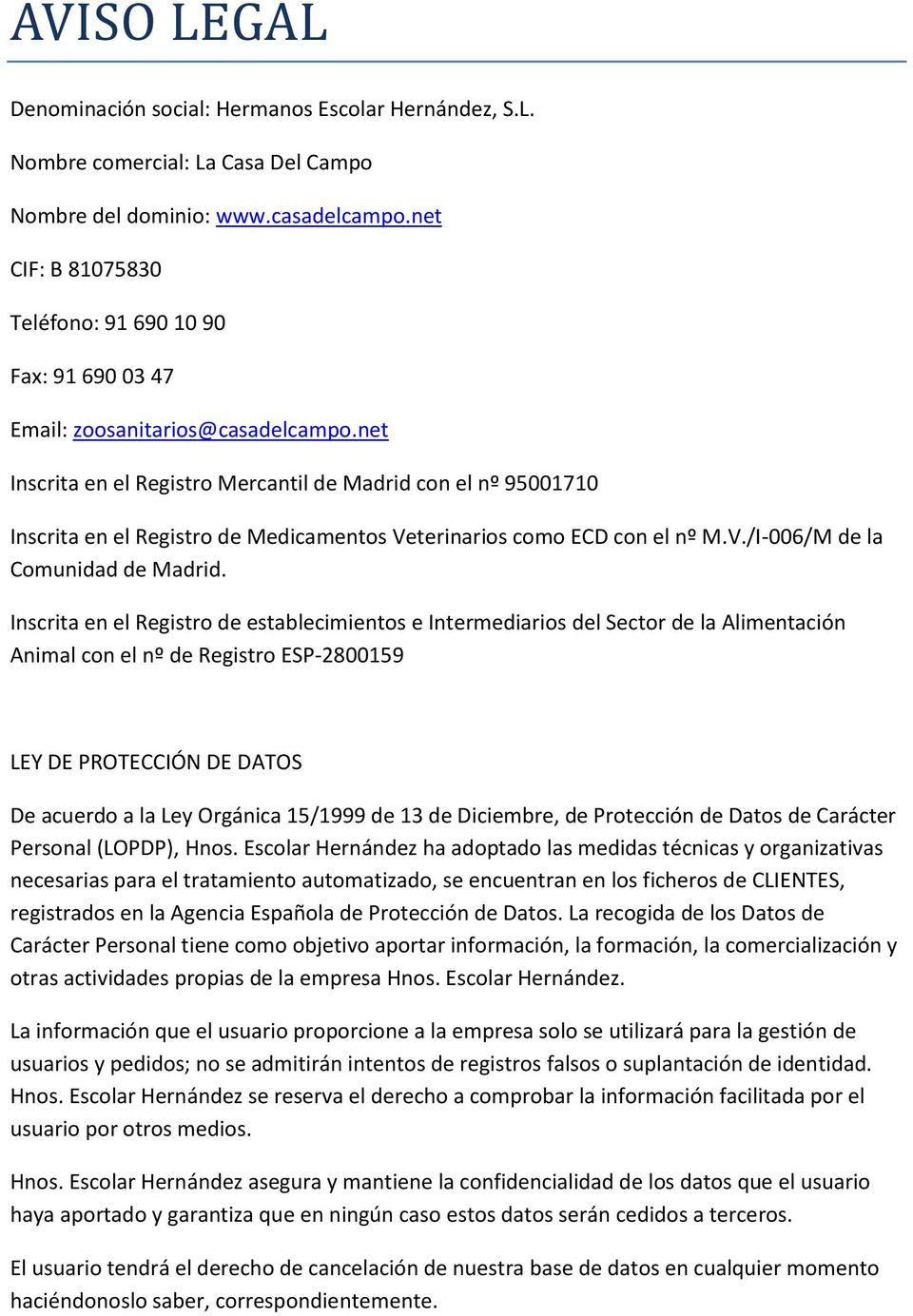 net Inscrita en el Registro Mercantil de Madrid con el nº 95001710 Inscrita en el Registro de Medicamentos Veterinarios como ECD con el nº M.V./I-006/M de la Comunidad de Madrid.