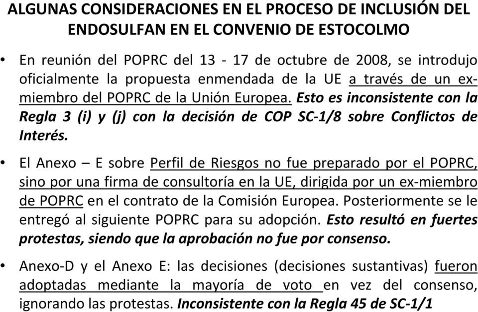 El Anexo E sobre Perfil de Riesgos no fue preparado por el POPRC, sino por una firma de consultoría en la UE, dirigida por un ex miembro de POPRC en el contrato de la Comisión Europea.