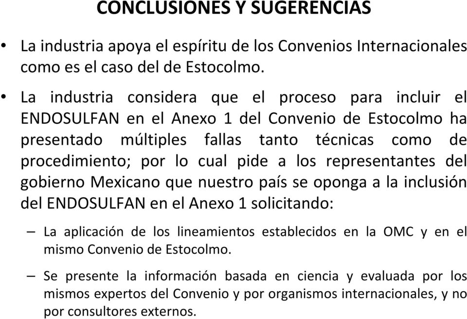por lo cual pide a los representantes del gobierno Mexicano que nuestro país se oponga a la inclusión del ENDOSULFAN en el Anexo 1 solicitando: La aplicación de los