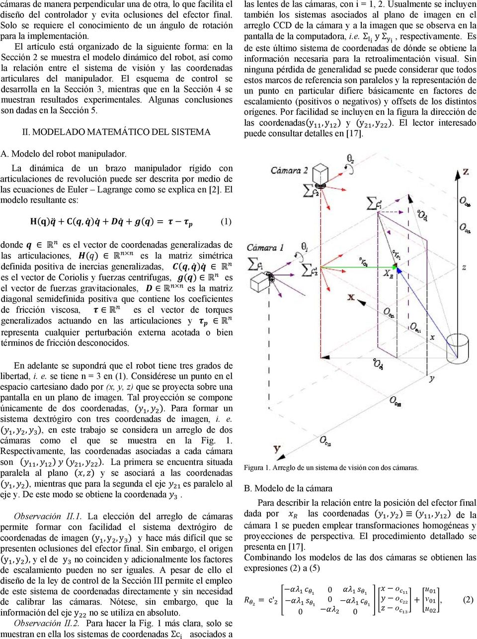 El artículo está organizado de la siguiente forma: en la Sección 2 se muestra el modelo dinámico del robot, así como la relación entre el sistema de visión y las coordenadas articulares del