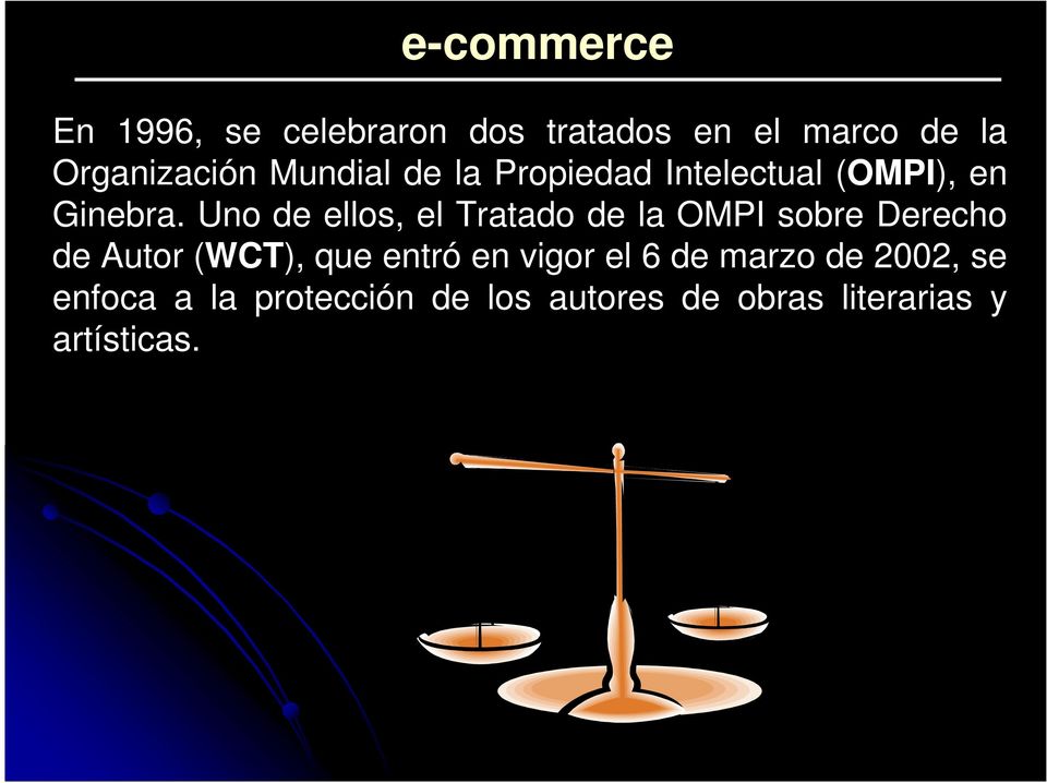 Uno de ellos, el Tratado de la OMPI sobre Derecho de Autor (WCT), que entró