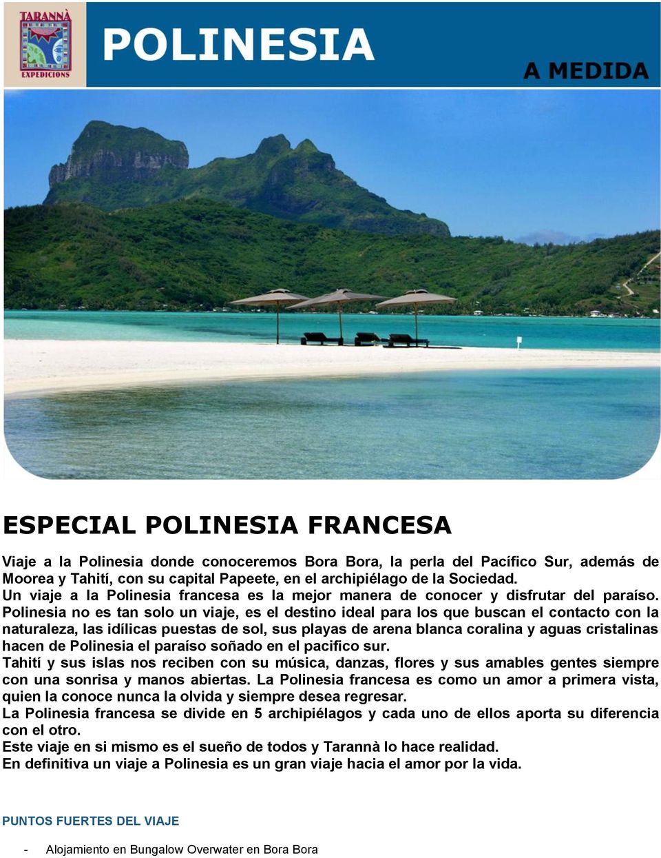 Polinesia no es tan solo un viaje, es el destino ideal para los que buscan el contacto con la naturaleza, las idílicas puestas de sol, sus playas de arena blanca coralina y aguas cristalinas hacen de