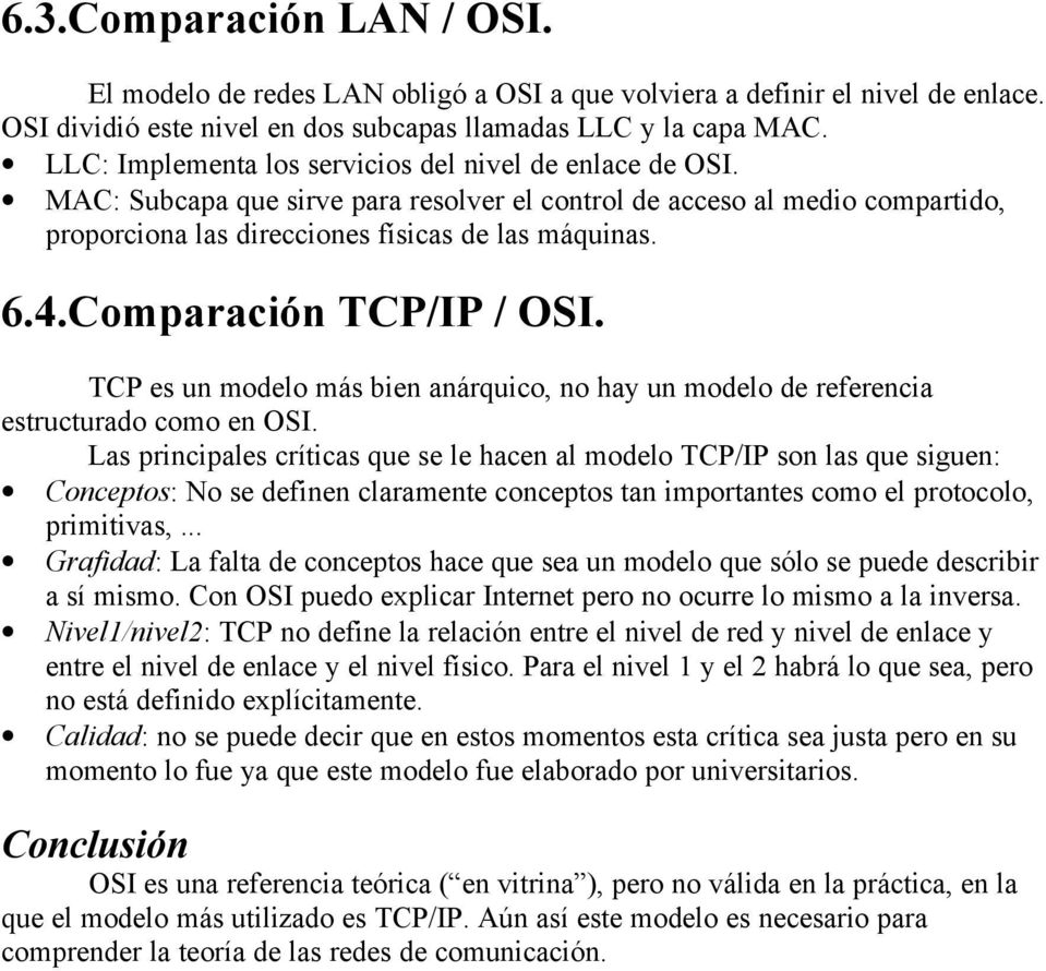 Comparación TCP/IP / OSI. TCP es un modelo más bien anárquico, no hay un modelo de referencia estructurado como en OSI.