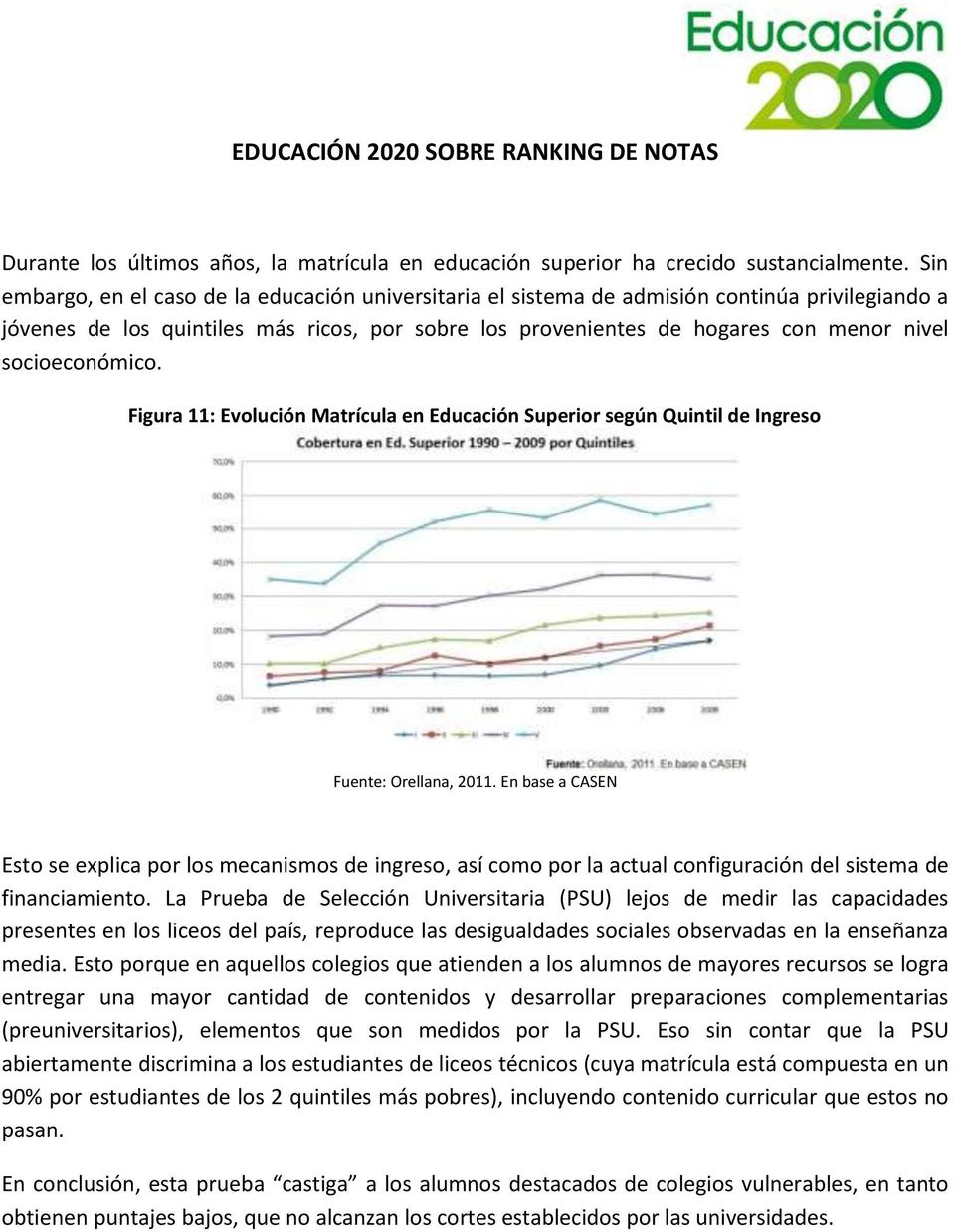 socioeconómico. Figura 11: Evolución Matrícula en Educación Superior según Quintil de Ingreso Fuente: Orellana, 2011.