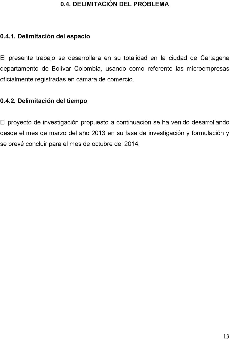 Colombia, usando como referente las microempresas oficialmente registradas en cámara de comercio. 0.4.2.