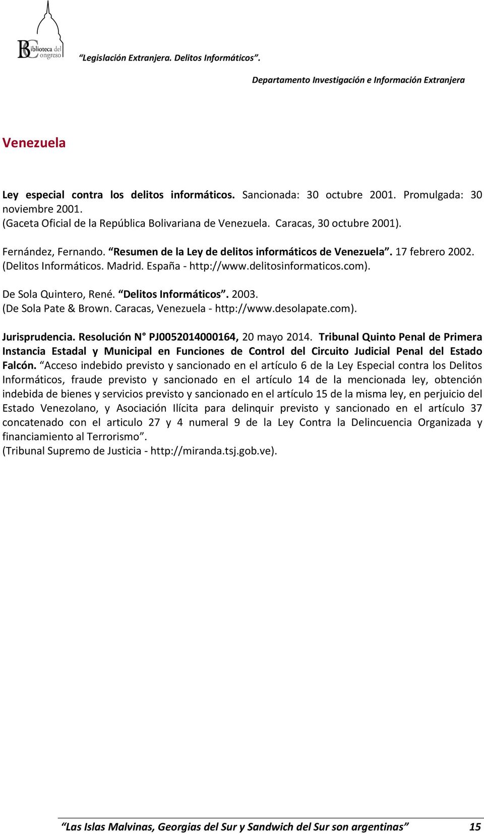 Delitos Informáticos. 2003. (De Sola Pate & Brown. Caracas, Venezuela - http://www.desolapate.com). Jurisprudencia. Resolución N PJ0052014000164, 20 mayo 2014.