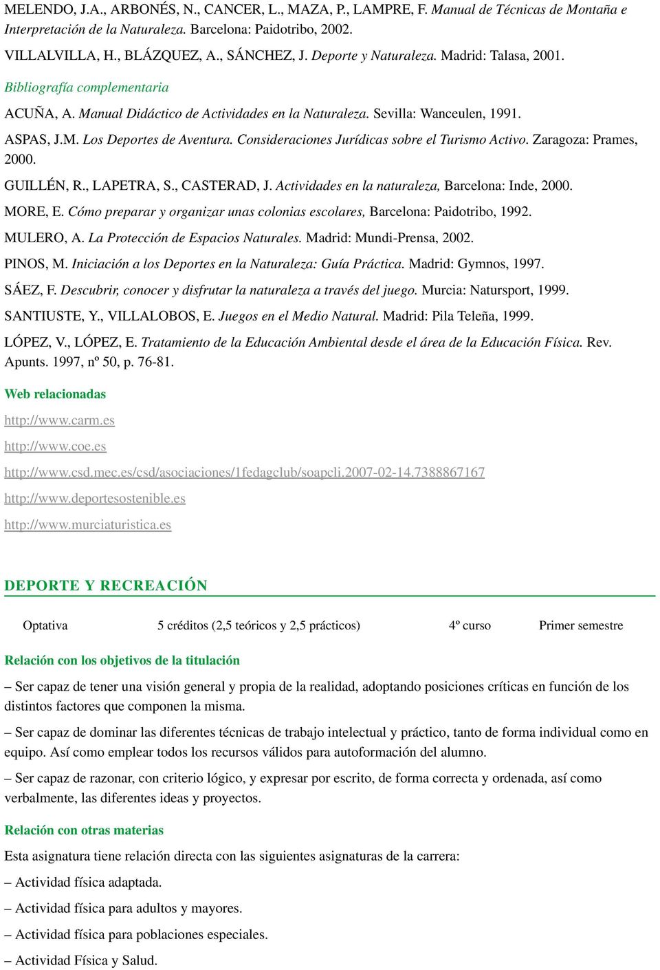 Consideraciones Jurídicas sobre el Turismo Activo. Zaragoza: Prames, 2000. GUILLÉN, R., LAPETRA, S., CASTERAD, J. Actividades en la naturaleza, Barcelona: Inde, 2000. MORE, E.