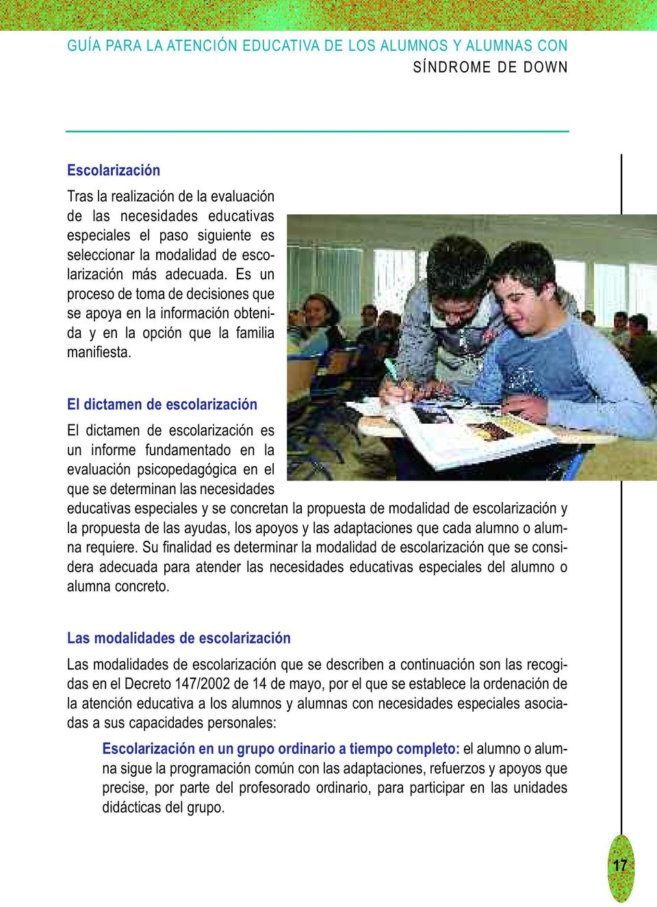 El dictamen de escolarización El dictamen de escolarización es un informe fundamentado en la evaluación psicopedagógica en el que se determinan las necesidades educativas especiales y se concretan la