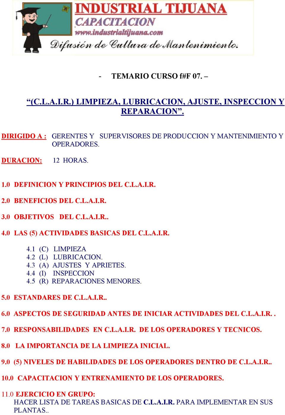4.4 (I) INSPECCION 4.5 (R) REPARACIONES MENORES. 5.0 ESTANDARES DE C.L.A.I.R.. 6.0 ASPECTOS DE SEGURIDAD ANTES DE INICIAR ACTIVIDADES DEL C.L.A.I.R.. 7.0 RESPONSABILIDADES EN C.L.A.I.R. DE LOS OPERADORES Y TECNICOS.