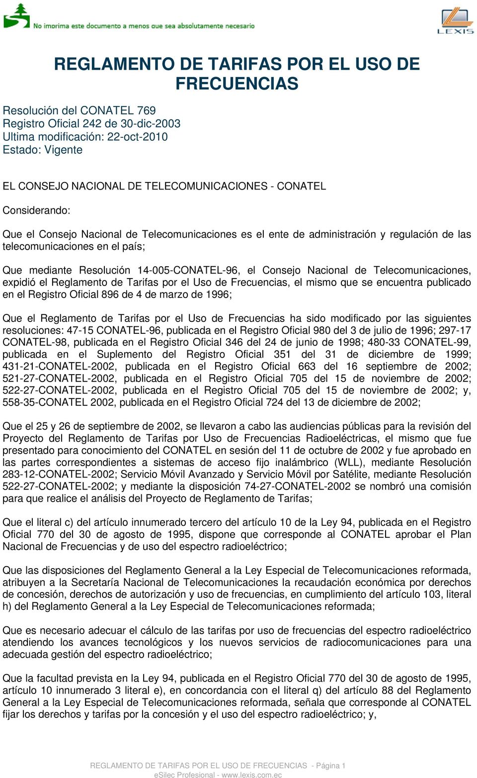 14-005-CONATEL-96, el Consejo Nacional de Telecomunicaciones, expidió el Reglamento de Tarifas por el Uso de Frecuencias, el mismo que se encuentra publicado en el Registro Oficial 896 de 4 de marzo