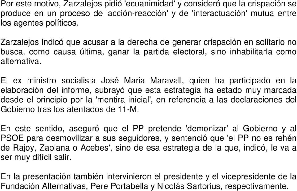 El ex ministro socialista José Maria Maravall, quien ha participado en la elaboración del informe, subrayó que esta estrategia ha estado muy marcada desde el principio por la 'mentira inicial', en