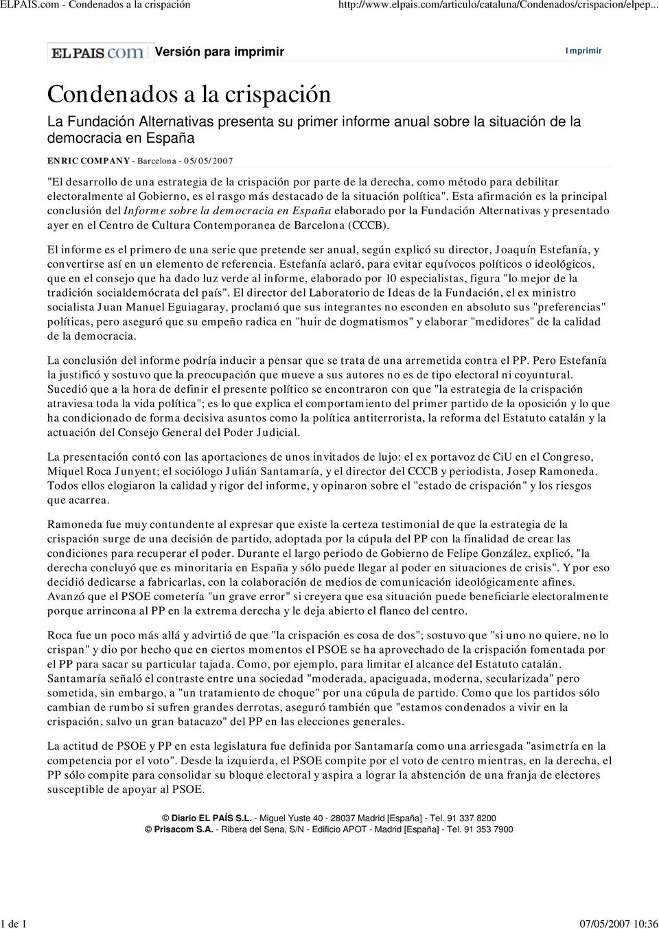 COMPANY - Barcelona - 05/05/2007 "El desarrollo de una estrategia de la crispación por parte de la derecha, como método para debilitar electoralmente al Gobierno, es el rasgo más destacado de la