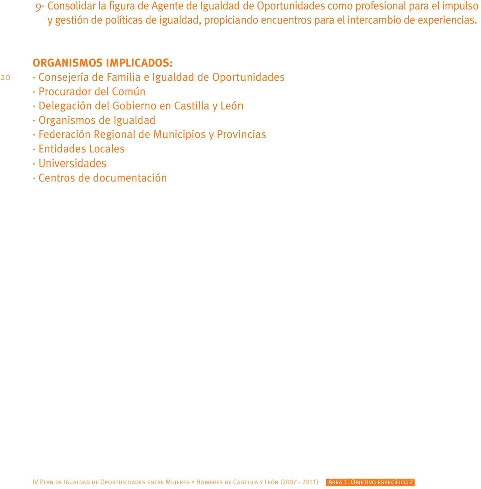 20 ORGANISMOS IMPLICADOS: Consejería de Familia e Igualdad de Oportunidades Procurador del Común Delegación del Gobierno en Castilla y León