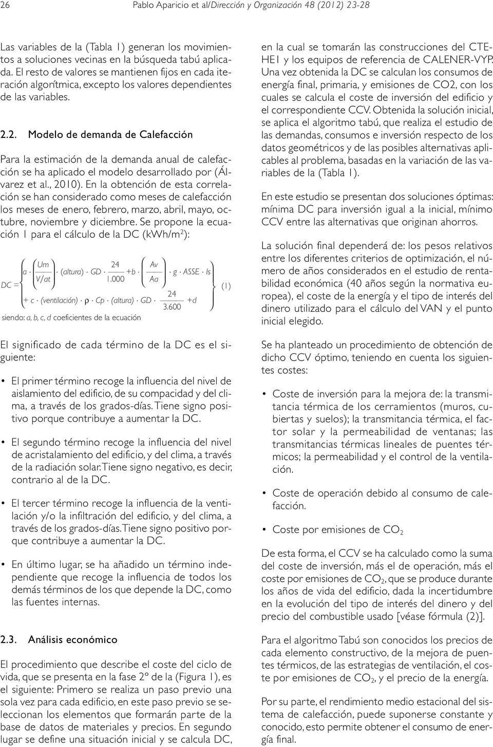 2. Modelo de demanda de Calefacción Para la estimación de la demanda anual de calefacción se ha aplicado el modelo desarrollado por (Álvarez et al., 2010).