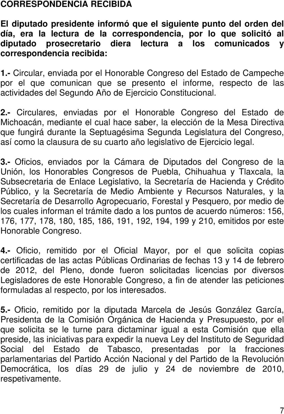 - Circular, enviada por el Honorable Congreso del Estado de Campeche por el que comunican que se presento el informe, respecto de las actividades del Segundo Año de Ejercicio Constitucional. 2.